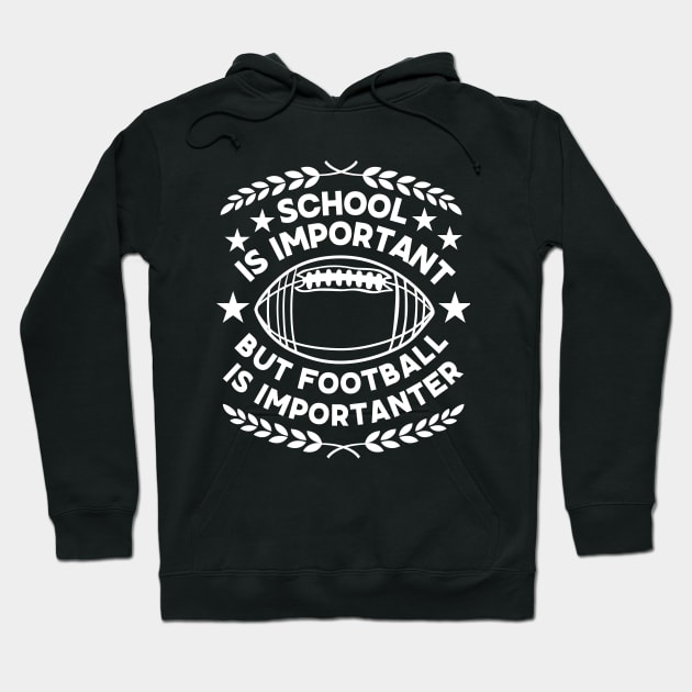 School Is Important But Football Is Importanter - Humorous Academic-Football Fusion Saying Gift for Super Bowl Fans Hoodie by KAVA-X